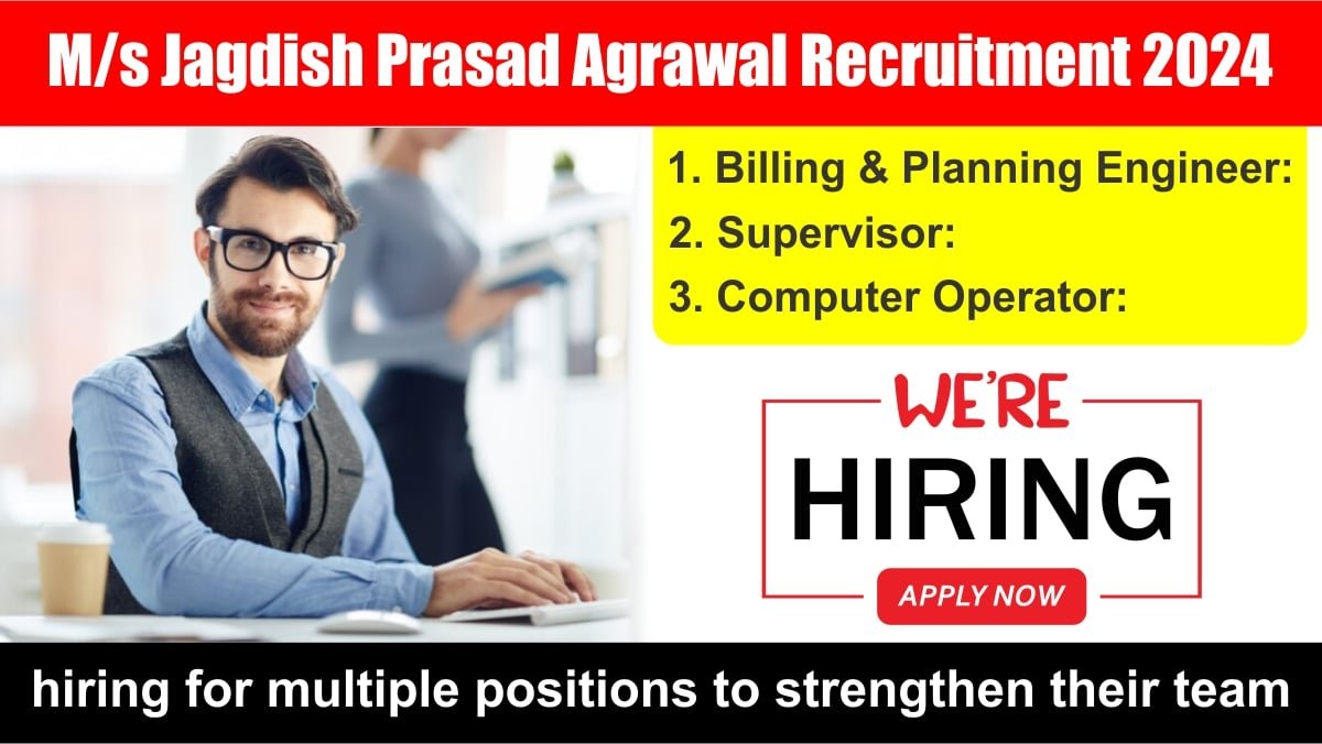 M/s Jagdish Prasad Agrawal Recruitment 2024