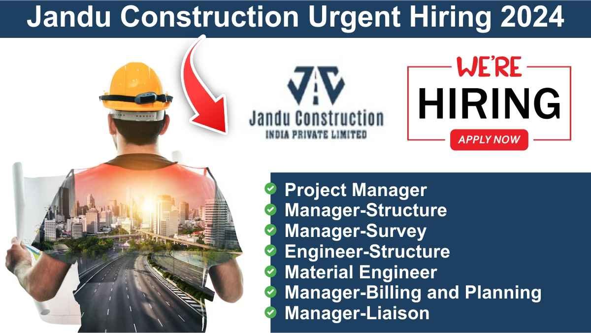 Jandu Construction Urgent Hiring 2024
