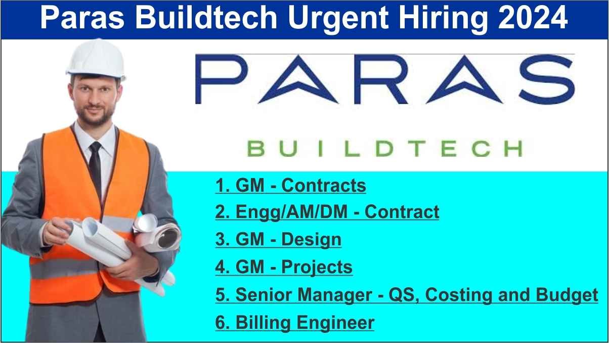 Paras Buildtech Urgent Hiring 2024 | Hiring for GM - Contracts, Engg/AM/DM, GM - Design, GM - Projects, Senior Manager & Billing Engineer