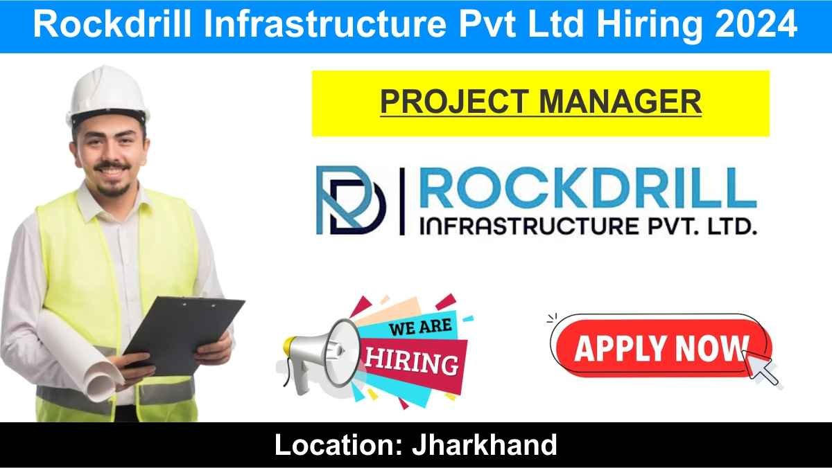 Rockdrill Infrastructure Pvt Ltd Hiring 2024