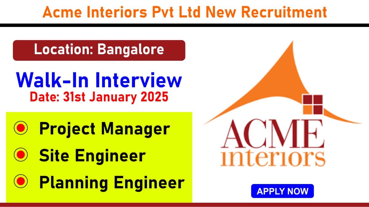 Acme Interiors Jobs, Interior Design Jobs, Bangalore Jobs, Project Manager, Site Engineer, Planning Engineer, Walk-In Interview, Construction Jobs, Interior Spaces, Banaswadi Jobs