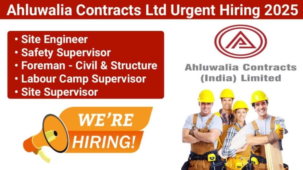 Ahluwalia Contracts (India) Ltd Recruitment 2025 | For Site Engineer, Safety Supervisor, Labour Camp Supervisor & Site Supervisor