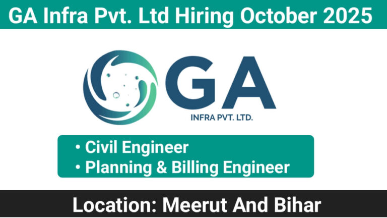 GA Infra Pvt. Ltd Hiring October 2025 | Construction Jobs In Bihar