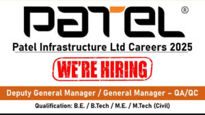 Patel Infrastructure Ltd Careers 2025 | For Deputy General Manager & General Manager – QA/QC Jobs | Highway & Expressway Projects